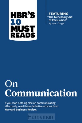 HBR's 10 Must Reads on Communication (with featured article 'The Necessary Art of Persuasion,' by Jay A. Conger)