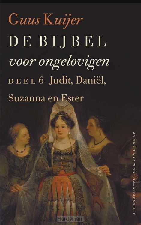 De Bijbel voor ongelovigen / 6 Judit, Daniël, Susanna en Ester
