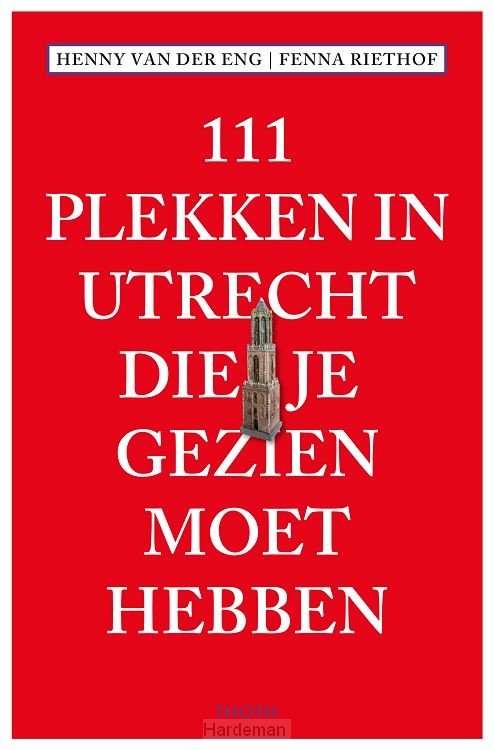 111 Plekken in Utrecht die je gezien moet hebben