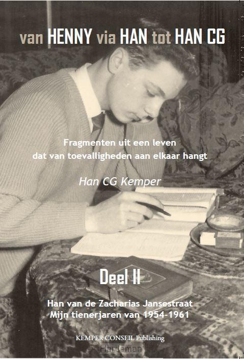 Van Henny via Han tot Han CG / Han van de Zacharias Jansestraat mijn tienerjaren van 1954 - 1961 2
