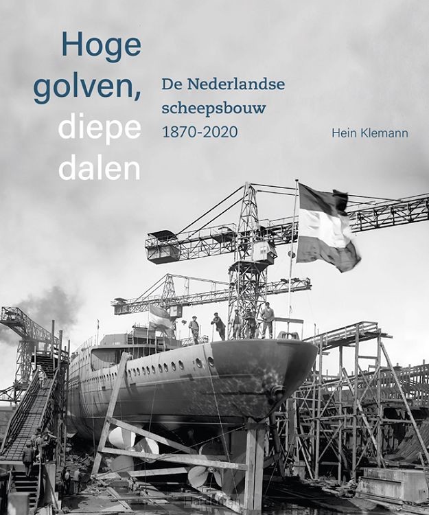 Hoge golven, diepe dalen De Nederlandse scheepsbouw 1870-2020