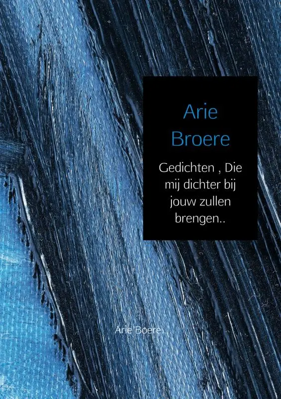 Gedichten , Die mij dichter bij jouw zullen brengen..