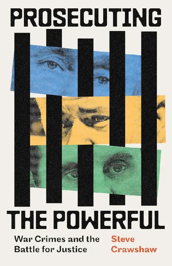 Prosecuting the Powerful: War Crimes and the Battle for Justice