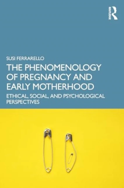 The Phenomenology of Pregnancy and Early Motherhood