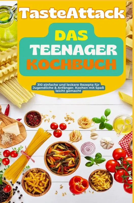 TasteAttack Das Teenager-Kochbuch: Über 300 einfache und leckere Rezepte für Jugendliche & Anfänger. Kochen mit Spaß leicht gemacht