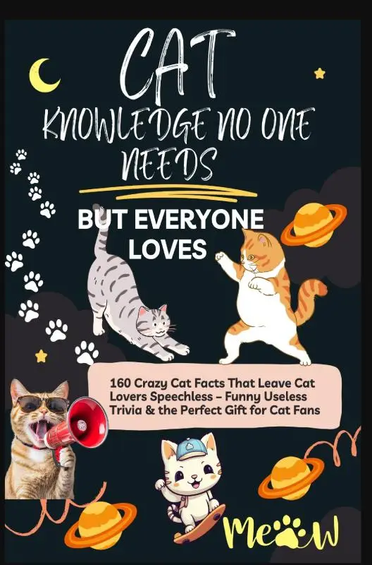CAT KNOWLEDGE NO ONE NEEDS - BUT EVERYONE LOVES 160 Crazy Cat Facts That Leave Cat Lovers Speechless