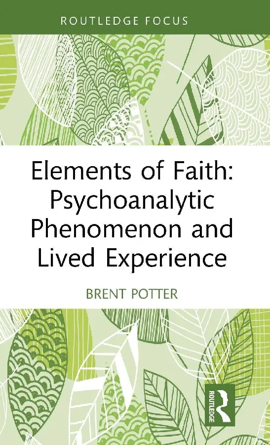 Elements of Faith: Psychoanalytic Phenomenon and Lived Experience