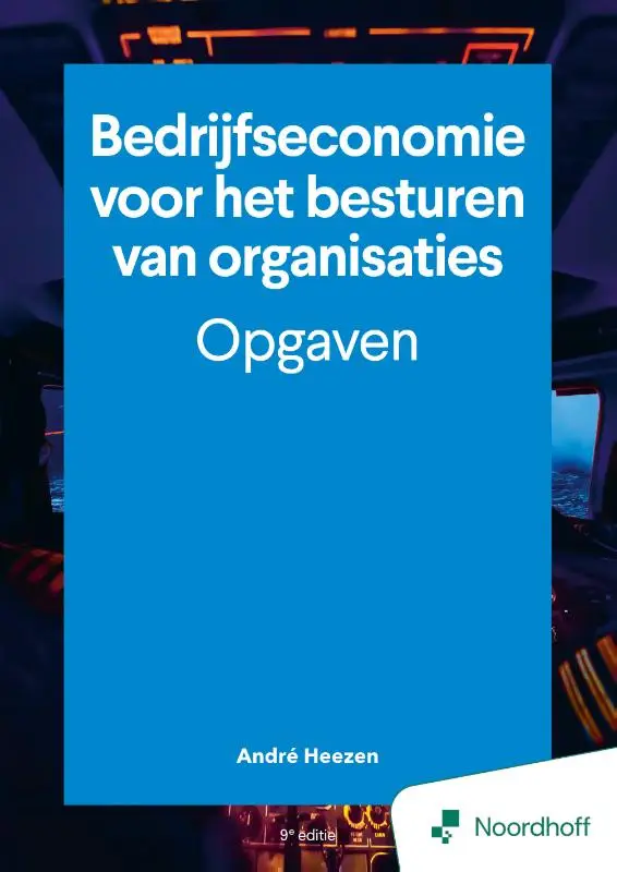 Bedrijfseconomie voor het besturen van organisaties - opgaven - 9e editie