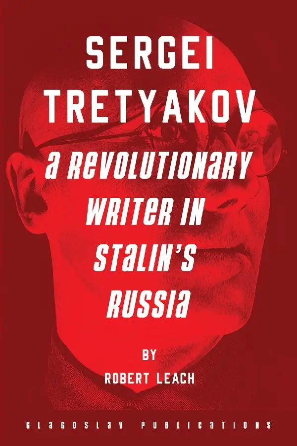 Sergei Tretyakov: A Revolutionary Writer in Stalin's Rus