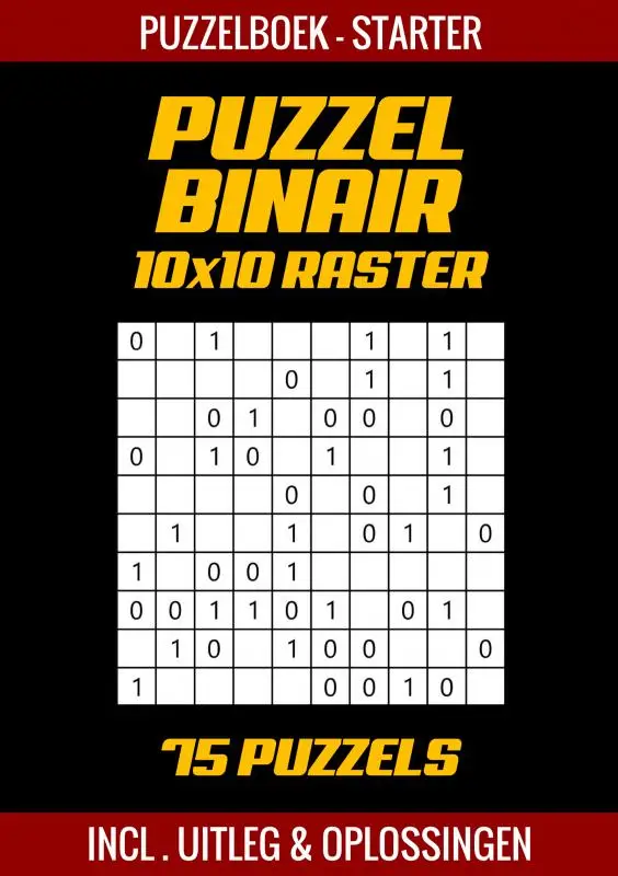 Puzzel Binair - Puzzelboek voor Starters - 75 Puzzels Incl. Uitleg en Oplossingen - 10x10 Raster