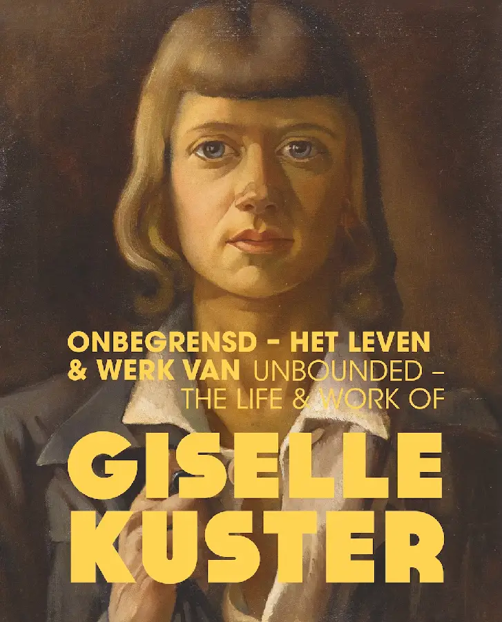 Onbegrensd - Het leven & werk van Giselle Kuster / Unbounded - The Life & Work of Giselle Kuster